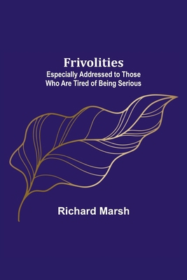 Frivolities: Especially Addressed to Those Who ... 9356311951 Book Cover