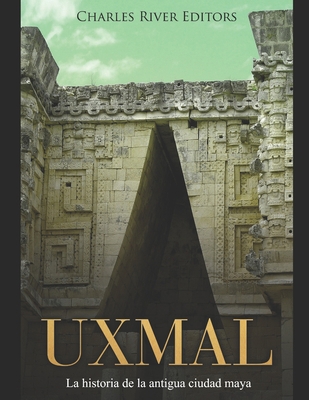 Uxmal: La historia de la antigua ciudad maya [Spanish] 1708714545 Book Cover