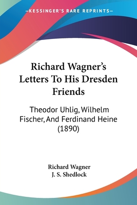 Richard Wagner's Letters To His Dresden Friends... 1120314690 Book Cover