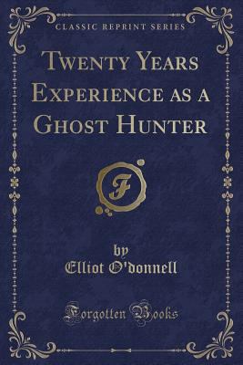 Twenty Years Experience as a Ghost Hunter (Clas... 1440071985 Book Cover