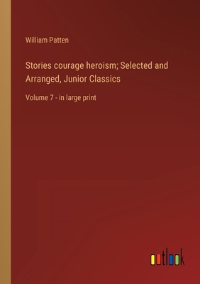 Stories courage heroism; Selected and Arranged,... 3368351044 Book Cover