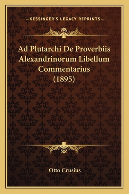 Ad Plutarchi De Proverbiis Alexandrinorum Libel... [German] 1168331609 Book Cover