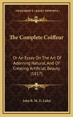 The Complete Coiffeur: Or An Essay On The Art O... 1165838230 Book Cover