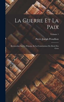 La Guerre Et La Paix: Recherches Sur Le Princip... [French] 1016989180 Book Cover