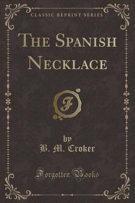 The Spanish Necklace (Classic Reprint) 0259376876 Book Cover