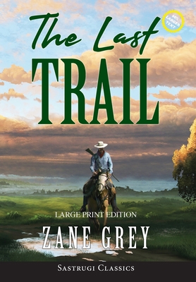 The Last Trail (Annotated, Large Print) [Large Print] 1649221452 Book Cover