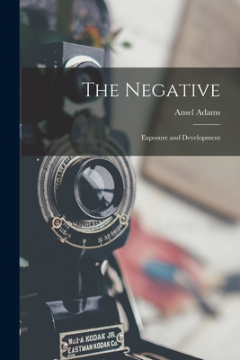 The Negative: Exposure and Development 1014616883 Book Cover