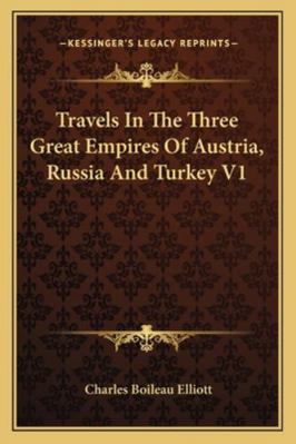 Travels In The Three Great Empires Of Austria, ... 116330316X Book Cover