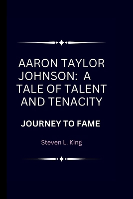 Aaron Taylor Johnson: A Tale of Talent and Tena...            Book Cover