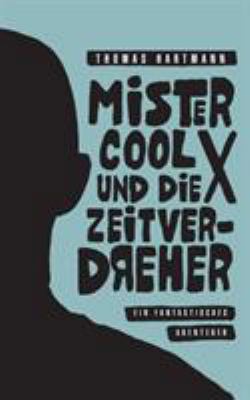 Mister Cool X und die Zeitverdreher: Ein fantas... [German] 3744876101 Book Cover