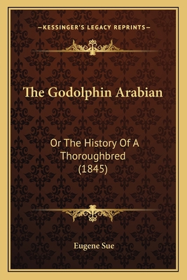 The Godolphin Arabian: Or The History Of A Thor... 1165078546 Book Cover