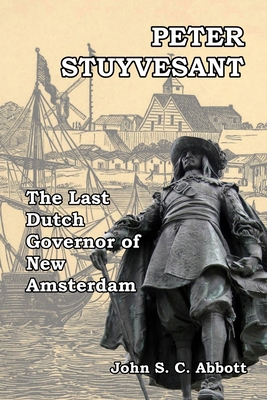 Peter Stuyvesant: The Last Dutch Governor of Ne... 1985093553 Book Cover