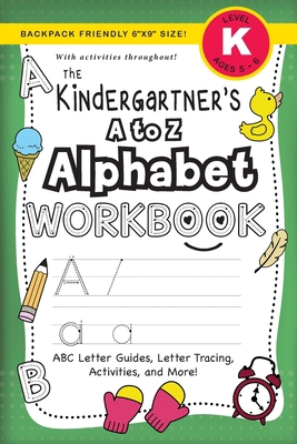 The Kindergartener's A to Z Alphabet Workbook: ... [Large Print] 1774377845 Book Cover