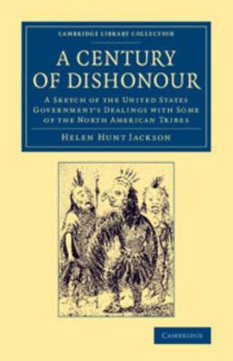 A Century of Dishonour: A Sketch of the United ... 1108072070 Book Cover