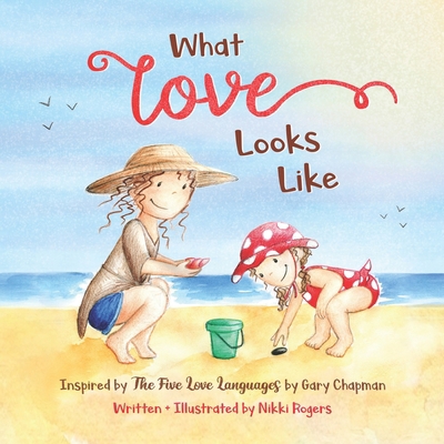 What Love Looks Like: Inspired by The 5 Love La... 1500960276 Book Cover