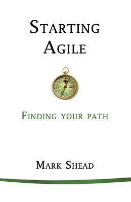 Starting Agile: Finding Your Path 1945121092 Book Cover