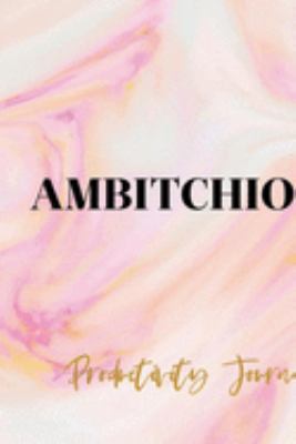 Ambitchious: Productivity Planner Notebook Journal Composition Blank Lined Diary Notepad 120 Pages Paperback Ink