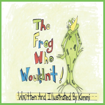 The Frog Who Wouldn't 1777112710 Book Cover