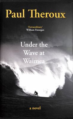 Under the Wave at Waimea: Paul Theroux 0241504449 Book Cover