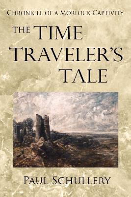 The Time Traveler's Tale: Chronicle of a Morloc... 1469931567 Book Cover
