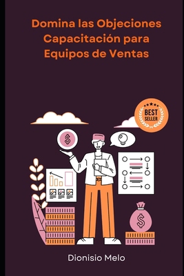 Domina las Objeciones: Capacitación para Equipo... [Spanish] B0D7VR6H64 Book Cover