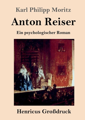 Anton Reiser (Großdruck): Ein psychologischer R... [German] 3847835890 Book Cover