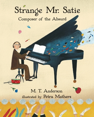 Strange Mr. Satie: Composer of the Absurd 0763687758 Book Cover