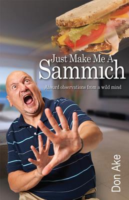 Just Make Me A Sammich: Absurd Observations fro... 0998001805 Book Cover