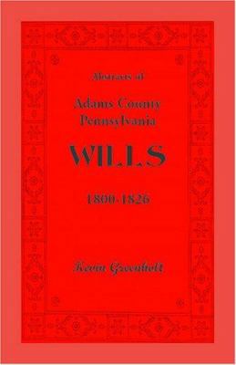 Abstracts of Adams County, Pennsylvania Wills 1... 1585490601 Book Cover