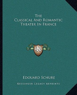 The Classical And Romantic Theater In France 1162841508 Book Cover