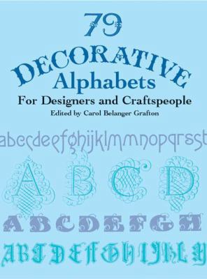 79 Decorative Alphabets for Designers and Craft... 0486417158 Book Cover