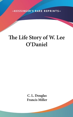 The Life Story of W. Lee O'Daniel 1436697751 Book Cover