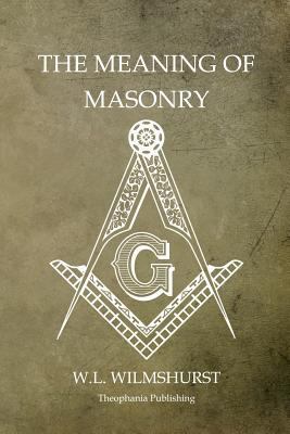 The Meaning of Masonry 1468026070 Book Cover