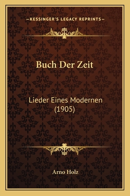 Buch Der Zeit: Lieder Eines Modernen (1905) [German] 1168085594 Book Cover