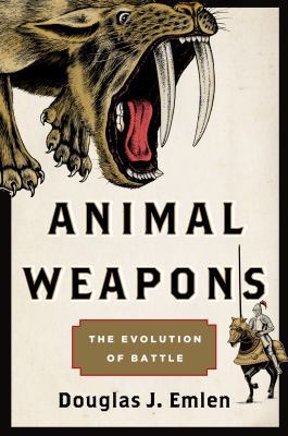 Animal Weapons: The Evolution of Battle 0805094504 Book Cover