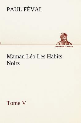 Maman Léo Les Habits Noirs Tome V [French] 3849133117 Book Cover