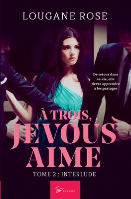 À trois, je vous aime - Interlude: Romance sens... [French] 2390452957 Book Cover