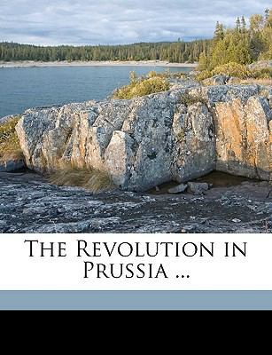 The Revolution in Prussia ... 1149761709 Book Cover