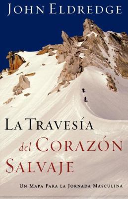 La Travesía del Corazón Salvaje: Un Mapa Para L... [Spanish] 0881130826 Book Cover