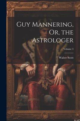 Guy Mannering, Or, the Astrologer; Volume 3 1021750212 Book Cover