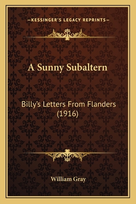 A Sunny Subaltern: Billy's Letters From Flander... 1164010697 Book Cover