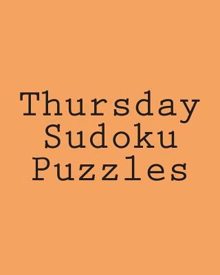 Thursday Sudoku Puzzles: Fun, Large Print Sudok... [Large Print] 148202232X Book Cover