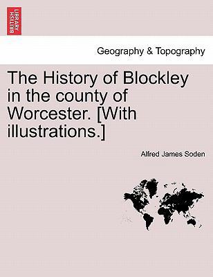 The History of Blockley in the County of Worces... 1241313741 Book Cover