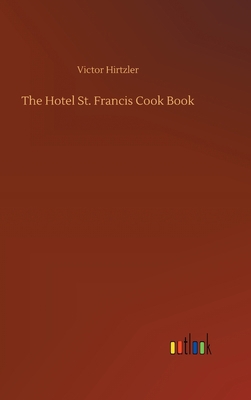 The Hotel St. Francis Cook Book 3752386363 Book Cover