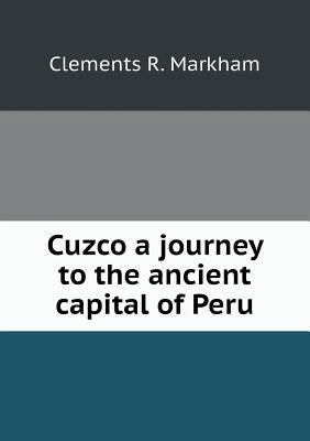 Cuzco a journey to the ancient capital of Peru 5518708262 Book Cover