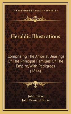 Heraldic Illustrations: Comprising the Amorial ... 1164743694 Book Cover