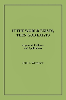 If the World Exists, Then God Exists: Argument,... 1663201900 Book Cover