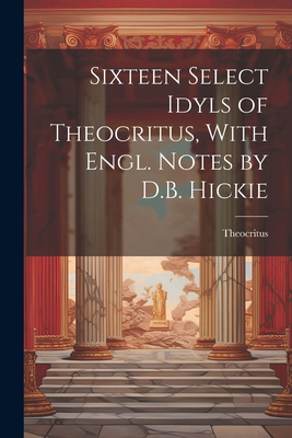 Sixteen Select Idyls of Theocritus, With Engl. ... 1022536249 Book Cover