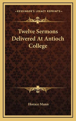 Twelve Sermons Delivered at Antioch College 1163419893 Book Cover