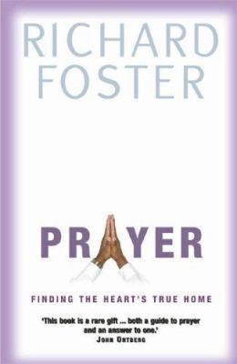 Prayer: Finding the Heart's True Home. Richard ... 034056900X Book Cover